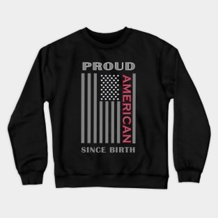 Proud American Since Birth USA Flag Crewneck Sweatshirt